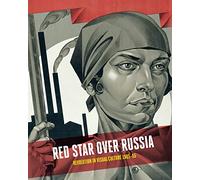 Red Star Over Russia: Revolution in Visual Culture 1905-55