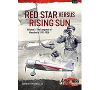 Red Star Versus Rising Sun: The Conquest of Manchuria 1931-1938 (1) (Asia @ War, 22)