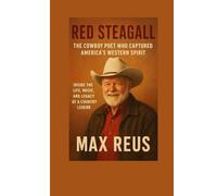 Red Steagall Biography: The Cowboy Poet Who Captured America’s Western Spirit: Inside the Life, Music, and Legacy of a Country Legend