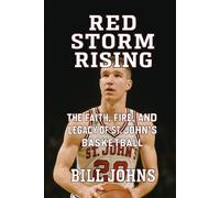 Red Storm Rising: The Faith, Fire, and Legacy of St. John’s Basketball