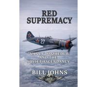 Red Supremacy: “Vanya” Kozhedub and the Soviet Ascendancy (Aces of the Second World War)