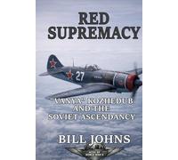 Red Supremacy: “Vanya” Kozhedub and the Soviet Ascendancy (Aces of the Second World War)