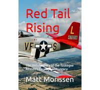 Red Tail Rising: The Untold Story of the Tuskegee Airmen's Courage and Legacy