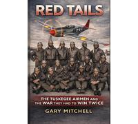 RED TAILS: The Tuskegee Airmen and the War They Had to Win Twice: 1 (THE WAR THEY HAD TO WIN TWICE Black Heroes of World War II Who Fought the Enemy Abroad and Prejudice at Home)