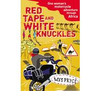 Red Tape and White Knuckles: One Woman's Motorcycle Adventure through Africa [Idioma Inglés]
