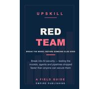 Red Team: Break Into AI Security - Testing the Models, Agents and Pipelines Companies Are Shipping Faster Than They Can Secure Them (A Field Guide)