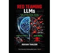Red Teaming LLMs: Prompt Injection Testing, Jailbreak Detection, and AI Security Assessment (The AI Security & Hacking Bible: Protect and Exploit LLMs and Autonomous Agents)