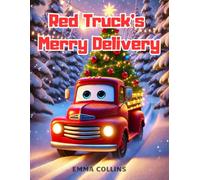 Red Truck’s Merry Delivery: A Christmas Truck Adventure for Kids: Santa, Snowy Surprises, and Holiday Cheer