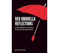 Red Umbrella Reflections: A Self-Reflective Journal for Professional Erotic Adventurers (Erotic Entrepreneur Series)