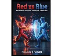 Red vs Blue: An Introduction to Offensive and Defensive Cybersecurity