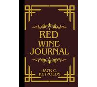 Red Whine Journal: A Guided Notebook to Record, taste and Remember your favorite Red wines (Wine Grape Varieties)