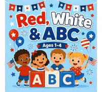 Red, White & ABC: A 4th of July Alphabet Adventure for Toddlers and Preschoolers