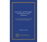 Red: white: and blue badge, Pennsylvania veteran volunteers: A history of the 93rd regiment, known as the "Lebanon infantry" and "One of the 300 ... from September 12th, 1861, to June 27th, 1865