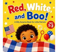 Red, White, and Boo!: Independence Day Picture Book for Babies and Toddlers Ages 1-3 with Flags, Balloons, Fireworks, and 4th of July Fun