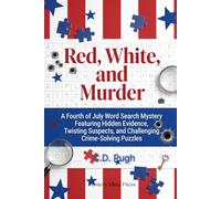 Red, White, and Murder: A Fourth of July Word Search Mystery Featuring Hidden Evidence, Twisting Suspects, and Challenging Crime-Solving Puzzles