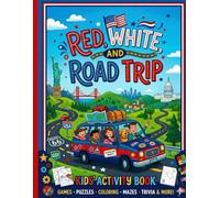 Red, White, and Road Trip: The Ultimate Kids' Activity Book (ages 7-12): 88 Pages of USA-Themed Games, Puzzles, Coloring, Riddles, and Travel Facts