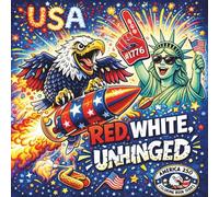 Red, White and Unhinged: A Snarky Patriotic Coloring Book Celebrating America’s 250th Birthday (AMERICA 250: LOUD, PROUD & UNAPOLOGETIC)