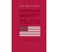 Red, White & Bars: American Mighty Truth: The Rap Chronicles of U.S. Power, Strategy & Spirit (Red, White & Bars: American Hardcore Truth)
