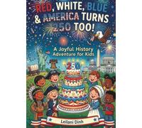 RED, WHITE, BLUE & AMERICA TURNS 250 TOO!: A Bright, Happy Look at America's 250 Year Story | Children Book Ages 1 - 8