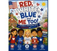 Red, White, Blue, and Me Too!: A Children's Coloring Book About Citizenship, Respect, Community, and Civic Responsibility
