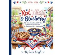 Red, White, & Blueberry: A Collectors Edition Celebration of America's Favorite Pies for America's 250th Anniversary (America 250)