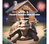 Red, White, & Boom:: Claude's Explosive Shell-ebration (Claude The Tortoise and His Backyard Adventures)