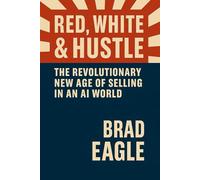 Red, White & Hustle: The Revolutionary New Age of Selling in an AI World.