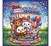 Red, White & Kawaii Critters: A Bold and Easy Stars and Stripes Coloring Book: A Cute Patriotic Baby Animals for Kids, Teens & Adults | Simple Fourth ... (Ultimate Bold and Easy Coloring Books)