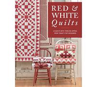 Red & White Quilts: 14 Quilts with Timeless Appeal from Today's Top Designers