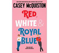 Red, white & royal blue: A Royally Romantic Enemies to Lovers Bestseller