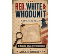 Red, White, & Whodunit: Case Files Vol 3: A Murder-Mystery Word Search (Red, White & Whodunit: A Murder-Mystery Word Search Series)