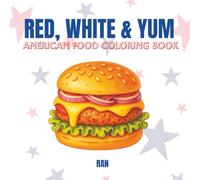 Red, White & Yum: A Cute, Tasty & Relaxing American Food Coloring Book for Teens and Adults. Big, Easy & Simple Designs. Enjoy Coloring burgers, pies ... a side of charm! (Edible Escapes Collection)