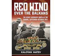 Red Wind Over the Balkans: The Soviet Offensive South of the Danube, September-October 1944