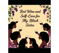 Red Wine and Self-Care for My Black Sistas: ip, Reflect, and Celebrate Your Magic