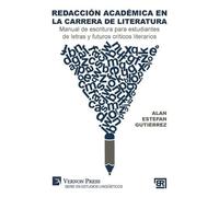 Redacción académica en la carrera de literatura: Manual de escritura para estudiantes de letras y futuros críticos literarios (Serie En Estudios Lingüísticos - Bridging Languages and Scholarship)