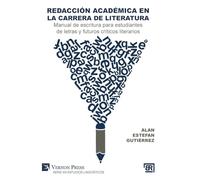 Redacción académica en la carrera de literatura: Manual de escritura para estudiantes de letras y futuros críticos literarios (Serie En Estudios Lingüísticos - Bridging Languages and Scholarship)