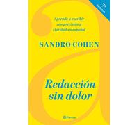 Redacción sin dolor: Aprende a Escribir Con Precision Y Claridad En Espanol