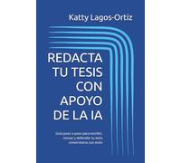 REDACTA TU TESIS CON APOYO DE LA IA: Guía paso a paso para escribir, revisar y defender tu tesis universitaria con éxito