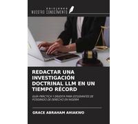 REDACTAR UNA INVESTIGACIÓN DOCTRINAL LLM EN UN TIEMPO RÉCORD: GUÍA PRÁCTICA Y ERUDITA PARA ESTUDIANTES DE POSGRADO DE DERECHO EN NIGERIA