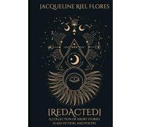 [REDACTED]: A Collection of Short Stories, Flash Fiction, and Poetry