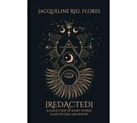 [REDACTED]: A Collection of Short Stories, Flash Fiction, and Poetry