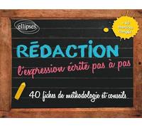 Rédaction - L’expression écrite pas à pas: 40 fiches de méthodologie et conseils