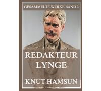 Redakteur Lynge: Eine Satire über Presse und Moral (Gesammelte Werke)