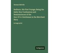 Redburn. His First Voyage; Being the Sailor Boy Confessions and Reminiscences of the Son-Of-A-Gentleman in the Merchant Navy: in large print
