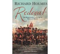 Redcoat: The British Soldier in the Age of Horse and Musket. A Riveting Military History Book