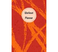 Reddish Orange Cover: Workout Planner - Wellness & Habit Tracker for Exercise, Cardio, Physical Activity, Strength Training, Daily Nutrition and Hydration, 120 pages, Size 6"x 9".