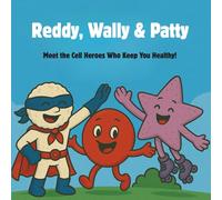 Reddy, Wally & Patty: A story about red blood cell, white blood cell and platelet that keeps your body healthy