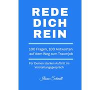 REDE DICH REIN - 100 Fragen, 100 Antworten auf dem Weg zum Traumjob: Für Deinen starken Auftritt im Vorstellungsgespräch
