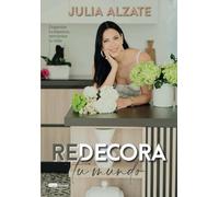 Redecora tu mundo: Organiza tu espacio, armoniza tu vida