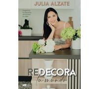 Redecora tu mundo: Organiza tu espacio, armoniza tu vida